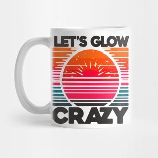 Let's Glow Crazy Mug